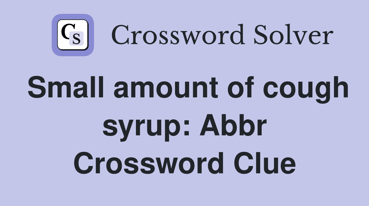Small amount of cough syrup Abbr. Crossword Clue Answers Crossword